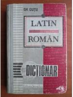 Gheorghe Gutu - Dictionar Latin-Roman