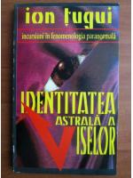 Ion Tugui - Identitatea astrala a viselor