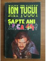 Anticariat: Ion Tugui - Sapte ani apocaliptici