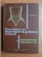 J. Moncea - Geometrie descriptiva si desen tehnic