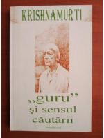 Anticariat: Jiddu Krishnamurti - Guru si sensul cautarii