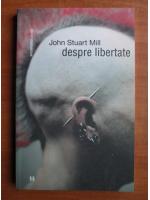 John Stuart Mill - Despre libertate