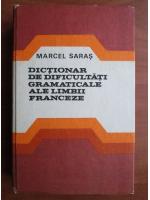 Anticariat: Marcel Saras - Dictionar de dificultati gramaticale ale limbii franceze