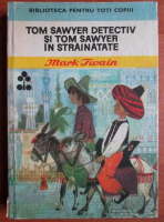 Mark Twain - Tom Sawyer detectiv si Tom Sawyer in strainatate