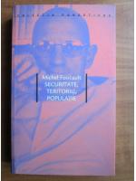 Michel Foucault - Securitate, teritoriu, populatie
