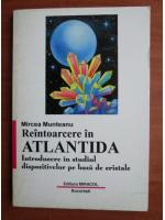 Mircea Munteanu - Reintoarcere in Atlantida. Introducere in studiul dispozitivelor pe baza de cristale