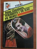 Peter Chambers - Vorbeste-i de rau pe morti