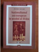 Anticariat: Peter F. Sugar - Nationalismul est-european in secolul al XX-lea