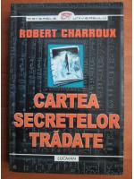 Robert Charroux - Cartea secretelor tradate