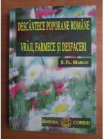 S. Fl. Marian - Descantece poporane romane, vraji, farmece si desfaceri