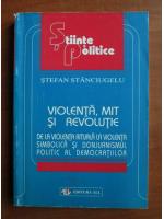 Stefan Stanciugelu - Violenta, mit si revolutie