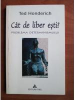 Ted Honderich - Cat de liber esti? Problema determinismului