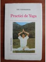 Anticariat: Titi Tudorancea - Practici de yoga