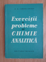 A. A. Iaroslavtev - Exercitii si probleme de chimie analitica