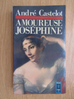 Andre Castelot - Amoureuse Josephine