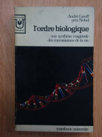 Andre Lwoff - L'ordre biologique. Une synthese magistrale des mecanismes de la vie