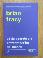 Brian Tracy - 21 de secrete ale antreprenorilor de succes