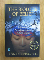 Bruce H. Lipton - The Biology of Belief. Unleashing Power of Consciousness, Matter and Miracles