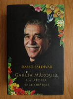 Dasso Saldivar - Garcia Marquez. Calatoria spre obarsie