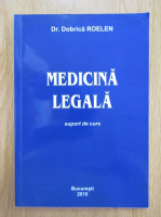 Dobrica Roelen - Medicina legala. Suport de curs