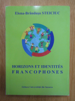 Anticariat: Elena Brandusa Steiciuc - Horizons et identites francophones