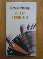 Anticariat: Elena Stefanescu - Ruleta tranzitiei