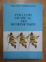 Elisabeta Moldoveanu - Folclor muzical din Scornicesti