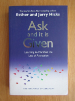 Esther si Jerry Hicks - Ask and it is Given. Learning to Manifest the Law of Attraction