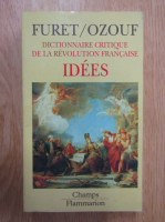 Francois Furet - Dictionnaire critique de la revolution francaise. Idees