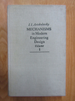 I. I. Artobolevski - Mechanisms in Modern Enginnering Design, volumul 1. Lever Mechanisms