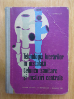 Anticariat: I. Ionescu - Tehnologia lucrarilor in instalatii tehnico-sanitare si incalziri centrale