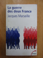 Jacques Marseille - La guerre des deux France