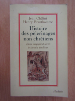 Jean Chelini, Henry Branthomme - Histoire des pelerinages non chretiens