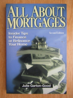 Julie Garton-Good - All About Mortgages. Insider Tips to Finance or Refinance Your Home