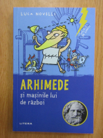 Luca Novelli - Arhimede si masinile lui de razboi