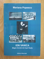 Mariana Popescu - Ion Vanica. Magia Corului de Copii Radio