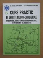Nicolae Steiner, Dan Manastireanu - Curs practic de urgente medico-chirurgicale (volumul 5)