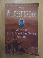 Peter Gillman, Leni Gillman - The Wildest Dream. Mallory. His Life and Conflicting Passions