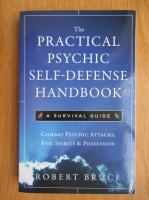 Robert Bruce - The Practical Psychic Self-Defense Handbook. A Survival Guide