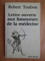 Robert Toubon - Lettre ouverte aux fossoyeurs de la medecine