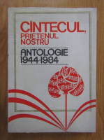 Stefan Andronic - Cintecul, prietenul nostru. Antologie, 1944-1984