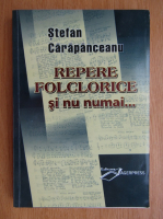 Stefan Carapanceanu - Repere folclorice si nu numai...