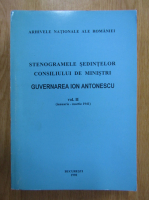 Stenogramele sedintelor Consiliului de Ministri. Guvernarea Ion Antonescu (volumul 2)