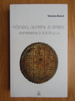 Varvara Buzila - Painea, aliment si simbol. Experienta sacrului
