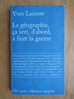 Yves Lacoste - Le geographie ca sert, d'abord, a faire la guerre