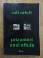 Adi Cristi - Prizonieri unul altuia