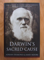 Adrian Desmond, James Moore - Darwin's Sacred Cause