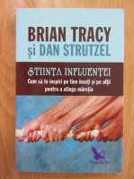 Brian Tracy - Stiinta influentei. Cum sa te inspiri pe tine insuti si pe altii pentru a atinge maretia