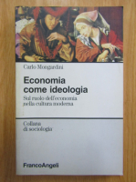 Anticariat: Carlo Mongardini - Economia come ideologia