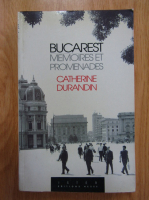 Catherine Durandin - Bucarest. Memoires et promenades